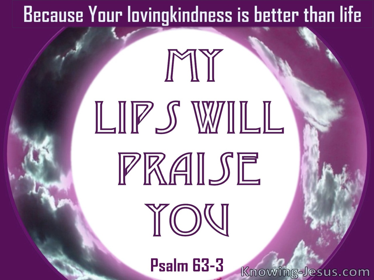 Psalm 63:3 I Will Praise You (purple)